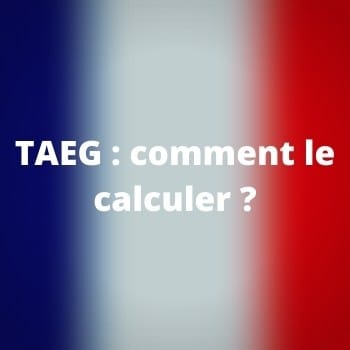 Taux annuel effectif global ou TAEG : comment le calculer ?