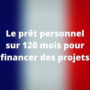         Le prêt personnel sur 120 mois
